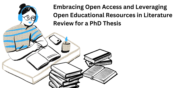 Embracing Open Access and Leveraging Open Educational Resources in Literature Review for a PhD Thesis