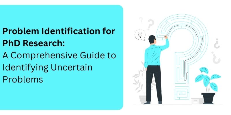  Problem Identification for PhD Research: A Comprehensive Guide to Identifying Uncertain Problems